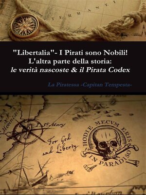 cover image of "Libertalia"--I pirati sono nobili! L'altra parte della storia--le verità nascoste & il Pirata Codex